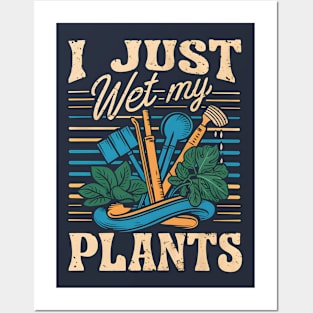 I Just Wet My Plants | Gardening Posters and Art